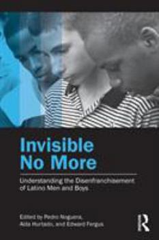 Paperback Invisible No More: Understanding the Disenfranchisement of Latino Men and Boys Book