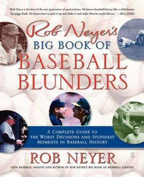 Paperback Rob Neyer's Big Book of Baseball Blunders: A Complete Guide to the Worst Decisions and Stupidest Moments in Baseball History Book