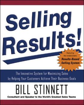 Hardcover Selling Results!: The Innovative System for Maximizing Sales by Helping Your Customers Achieve Their Business Goals Book