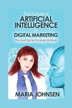 Paperback The Future of Artificial Intelligence in Digital Marketing: The next big technological break Book