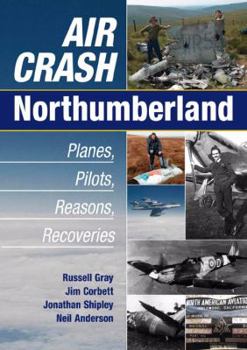 Paperback Air Crash Northumberland: Planes, Pilots, Reasons, Recoveries Book