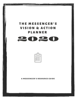 Paperback The Messenger's Vision & Action Planner for 2020: A Clarifying Guide & Weekly Planner for the Transformational Leader Who Wants to Align their Plans w Book