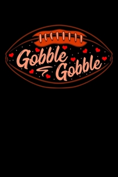 Gobble Gobble: Thanksgiving Football Notebook to Write in, 6x9, Lined, 120 Pages Journal