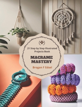 Paperback Macrame Mastery: 21 Step by Step Illustrated Projects Book