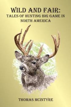 Hardcover Wild And Fair: Tales of Hunting Big Game in North America Book