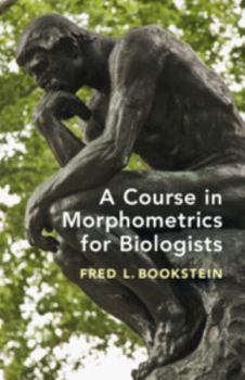 Hardcover A Course in Morphometrics for Biologists: Geometry and Statistics for Studies of Organismal Form Book