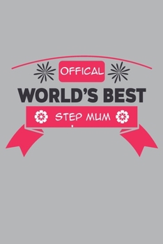 Paperback Official Worlds Best Step Mum: Lined Notebook unique design for the Mom/Mum/Mother/Wife in your life. Book