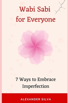 Paperback Wabi Sabi for Everyone: 7 Ways to Embrace Imperfection Book