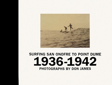 Hardcover Surfing San Onofre to Point Dume: Photographs by Don James: 1936-1942 Book