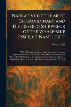 Paperback Narrative of the Most Extraordinary and Distressing Shipwreck of the Whale-ship Essex, of Nantucket Book