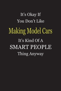 It's Okay If You Don't Like Making Model Cars It's Kind Of A Smart People Thing Anyway: Blank Lined Notebook Journal Gift Idea
