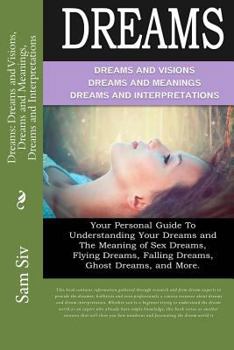 Paperback Dreams: Dreams and Visions, Dreams and Meanings, Dreams and Interpretations: Your Personal Guide To Understanding Your Dreams Book