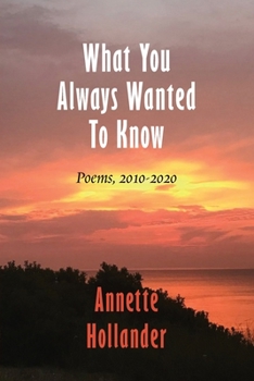 Paperback What You Always Wanted To Know: Poems, 2010-2020 Book