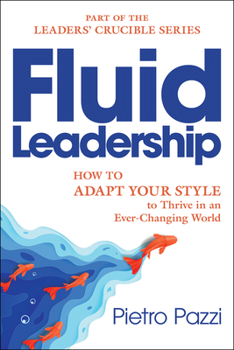 Paperback Fluid Leadership: How to Adapt Your Style to Thrive in an Ever-Changing World Book