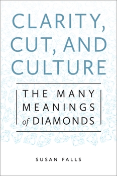 Paperback Clarity, Cut, and Culture: The Many Meanings of Diamonds Book