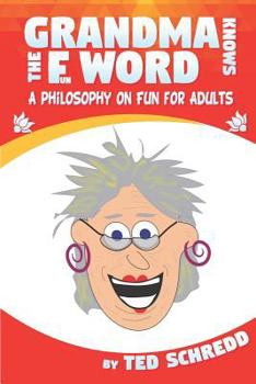 Paperback Grandma Knows the F Word: A Philosophy on Fun for Adults Book