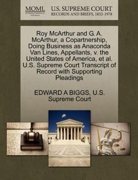 Paperback Roy McArthur and G. A. McArthur, a Copartnership, Doing Business as Anaconda Van Lines, Appellants, V. the United States of America, Et Al. U.S. Supre Book