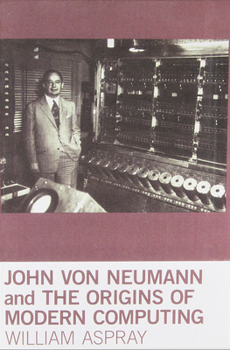 John von Neumann and the Origins of Modern Computing (History of Computing) - Book  of the History of Computing