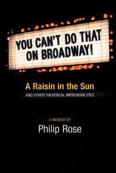 Hardcover You Can't Do That on Broadway!: A Raisin in the Sun and Other Theatrical Improbabilities Book