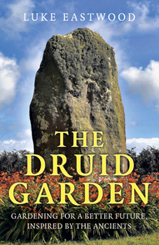 Paperback The Druid Garden: Gardening for a Better Future, Inspired by the Ancients Book