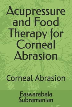 Acupressure and Food Therapy for Corneal Abrasion: Corneal Abrasion (Common People Medical Books - Part 3)