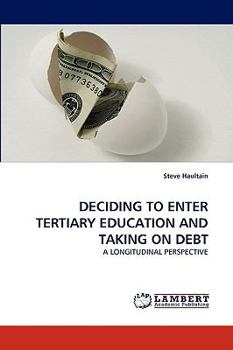 DECIDING TO ENTER TERTIARY EDUCATION AND TAKING ON DEBT: A LONGITUDINAL PERSPECTIVE