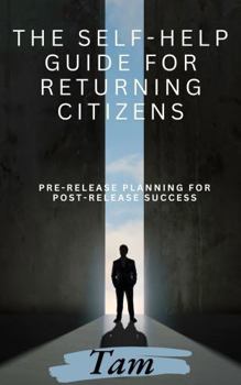 Paperback The Self-Help Guide for Returning Citizens: Pre-Release Planning for Post-Release Success Book