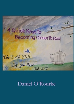 Four Quick Keys to Becoming Closer to God