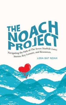 Hardcover The NOACH Project: Navigating the Path of the Seven Noahide Laws: Stories, Key Lessons, and Resources Book