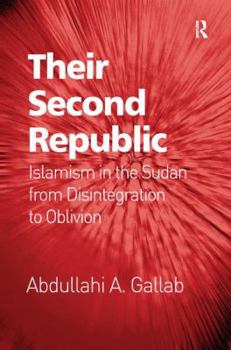Paperback Their Second Republic: Islamism in the Sudan from Disintegration to Oblivion. Abdullahi A. Gallab Book