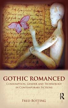 Paperback Gothic Romanced: Consumption, Gender and Technology in Contemporary Fictions Book