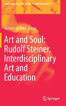 Hardcover Art and Soul: Rudolf Steiner, Interdisciplinary Art and Education Book