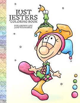 Paperback Just Jesters Coloring Book for Grown-Ups (and Wannabes) Book