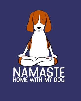 NAMASTE HOME WITH MY DOG: Pet Journal * Funny Yoga Beagle Meme * 8" x 10" 120 pages