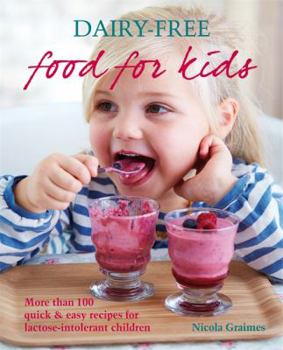Paperback Dairy-Free Food for Kids: More Than 100 Quick & Easy Recipes for Lactose-Intolerant Children Book