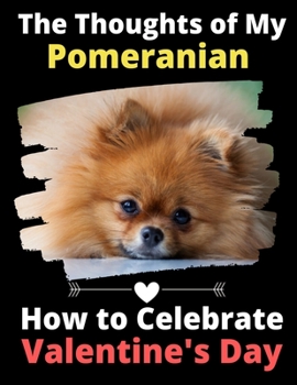 The Thoughts of My Pomeranian: How to Celebrate Valentine's Day