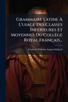 Paperback Grammaire Latine À L'usage Des Classes Inférieures Et Moyennes Du Collège Royal Français... [French] Book