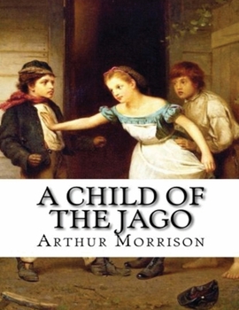 Paperback A Child of the Jago (Annotated) Book