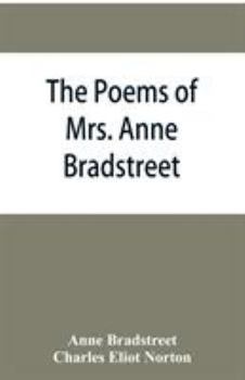 Paperback The poems of Mrs. Anne Bradstreet (1612-1672) together with her prose remains Book