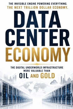 DATA CENTER ECONOMY: The Digital Underworld Infrastructure More Valuable Than Oil and Gold