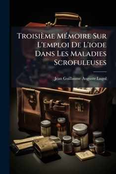 Paperback Troisième MÃ(c)moire Sur L'emploi De L'iode Dans Les Maladies Scrofuleuses [French] Book