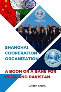 Paperback Shanghai Cooperation Organization: A Boon or a Bane for India and Pakistan Book