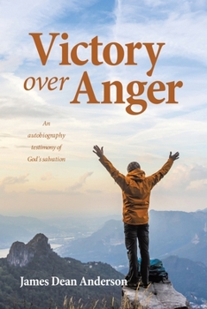Victory over Anger: An autobiography testimony of God's salvation