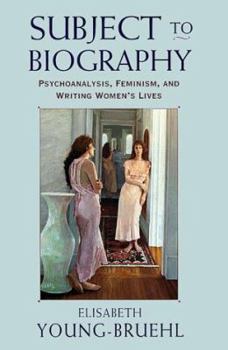 Hardcover Subject to Biography: Psychoanalysis, Feminism, and Writing Women's Lives Book