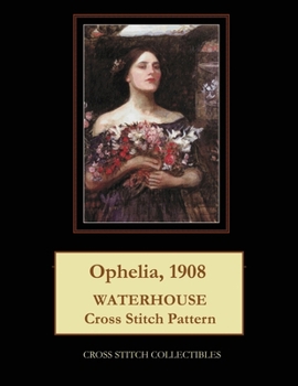 Paperback Ophelia, 1908: Waterhouse cross stitch pattern [Large Print] Book