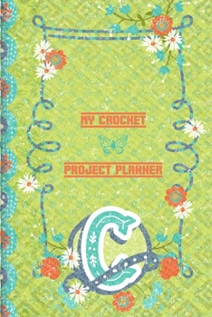 My Crochet Project Planner C: Planner to Write In Crochet Projects - Yarn Color and Ratings Log - Crochet Projects Tracker Ideal For Everyday Use