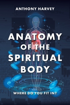 Paperback Anatomy of the Spiritual Body: Where Do You Fit In? Book