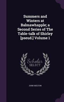 Hardcover Summers and Winters at Balmawhapple; a Second Series of The Table-talk of Shirley [pseud.] Volume 1 Book