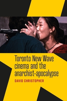 Hardcover Toronto New Wave Cinema and the Anarchist-Apocalypse Book