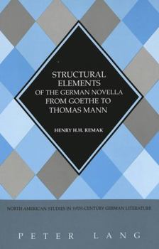 Structural Elements of the German Novella from Goethe to Thomas Mann (North American Studies in Nineteenth-Century German Literature, Vol 14)